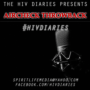 THE HIV DIARIES PODCAST - Aircheck Throwback - [07/03/20]
