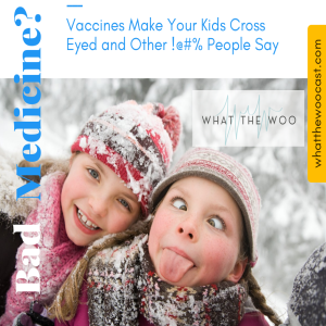 Episode 19:  Vaccines and Your Cross-Eyed Kiddos