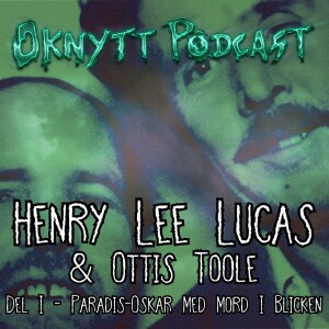 273. Henry Lee Lucas & Ottis Toole Del I - Paradis-Oskar Med Mord I Blicken