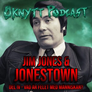 290. Jim Jones & Jonestown Del IV - Vad Är Felet Med Människan?