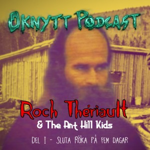 134. Roch Thériault & The Ant Hill Kids Del I -Sluta Röka På 5 Dagar