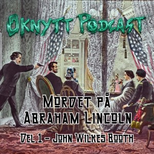 74. Mordet på Abraham Lincoln Del 1 - John Wilkes Booth