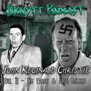 247. John Reginald Christie Del II - Tim Evans & Nazi Melker