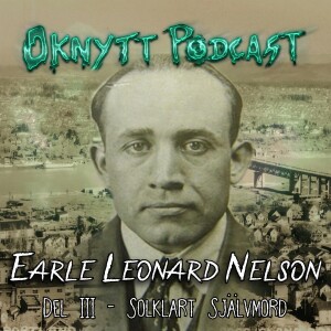 240. Earle Leonard Nelson Del III -  Solklart Självmord