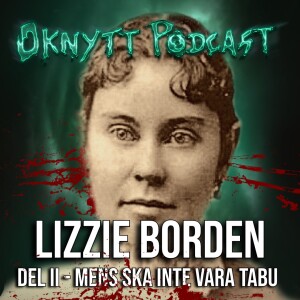 216. Lizzie Borden Del II - Mens Ska Inte Vara Tabu