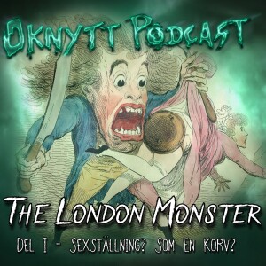 236. The London Monster Del I - Sexställning? Som En Korv?