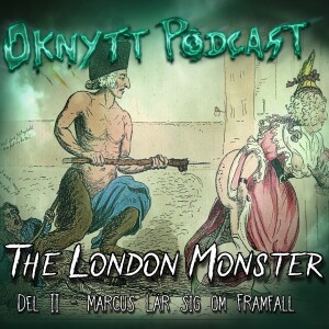 237. The London Monster Del II - Marcus Lär Sig Om Framfall