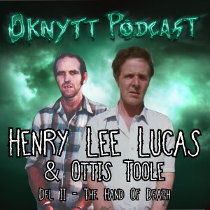 274. Henry Lee Lucas & Ottis Toole Del II -  The Hand Of Death