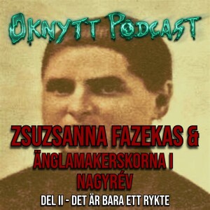 298. Zsuzsanna Fazekaz & Änglamakersorna I Nagyrév Del II - Det Är Bara Ett Rykte