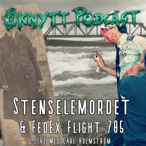 265. Stenselemordet & FedEx Flight 705 LIVE med Carl Holmström
