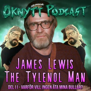 304. James Lewis The Tylenol Man Del II - Varför Vill Ingen Äta Mina Bullar? (Gäst Henrik Fannkvist)