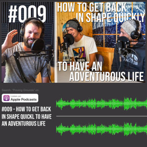 #009 – How to Get Back in Shape Quickly to Have an Adventurous Life