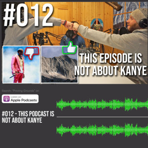 #012 This Podcast is NOT about Kanye