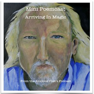 Mini Poemcast - Arriving in Magic