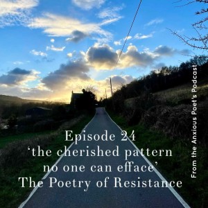 Episode 24 -’the cherished pattern no one can efface’ -The Poetry of Resistance