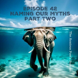 Episode 42 - Naming Our Myths - Part Two