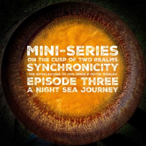 Mini-Series | On The Cusp of Two Realms - Episode Three - A Night Sea Journey