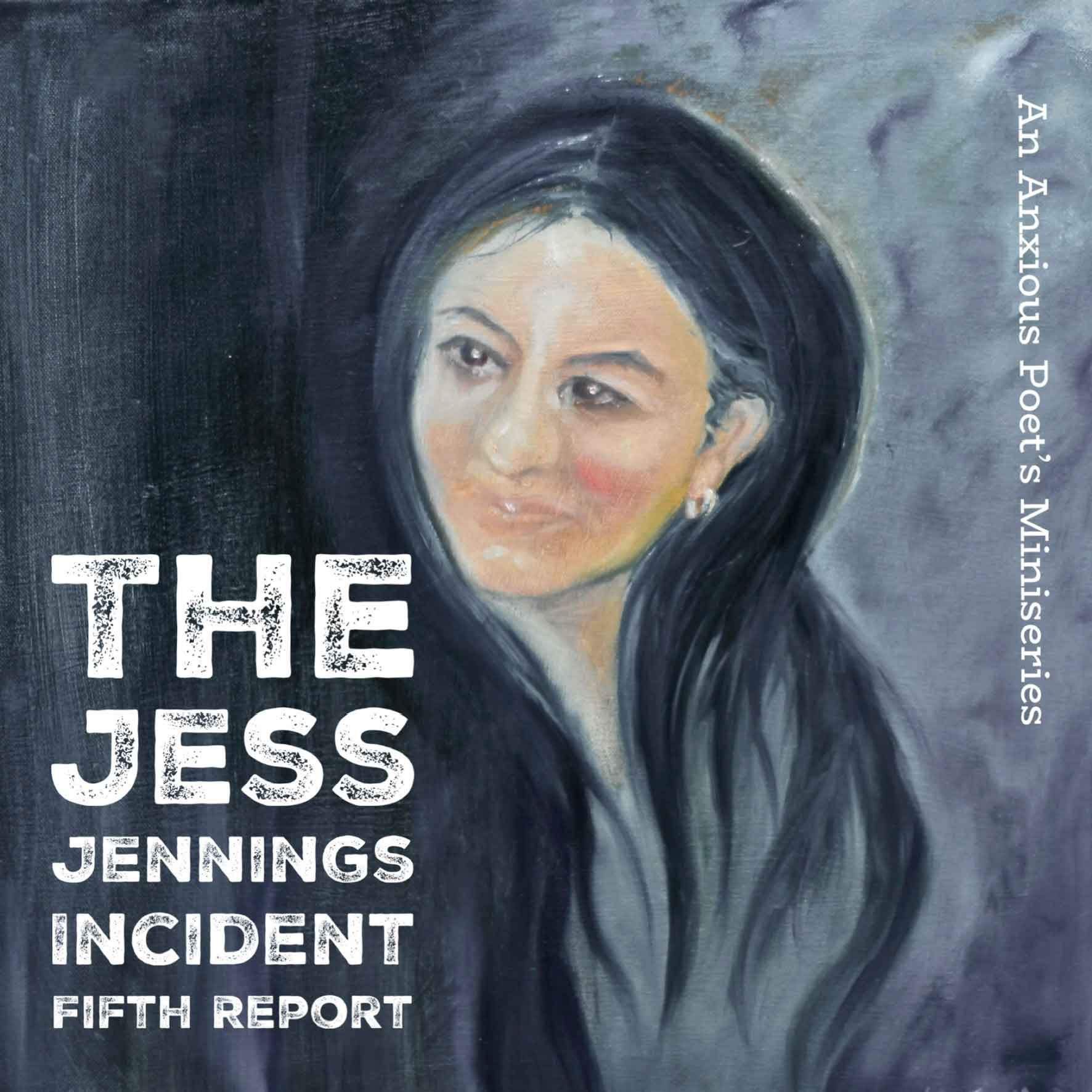 The Jess Jennings Incident - An Anxious Poet's Miniseries - Fifth Report