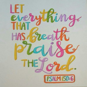 Let Everything that has Breath Praise the Lord