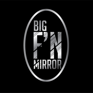 BigFNMirror-What That Mouf Do?