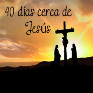 40 días cerca de Jesús: «El que no tome su cruz y me siga, no es digno de Mí»