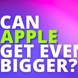 Ep 230: Can Apple Get Even Bigger Than $3T Market Cap