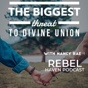 Ep 27:  The Biggest Threat to Divine Union