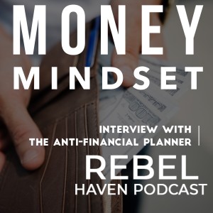 Ep 20: Money Mindset- Interview with the Anti-Financial Planner Chris Miles