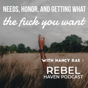 Ep 24: Needs, Honor, and Getting What the Fuck You Want