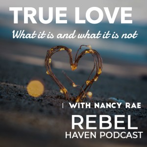 Ep 25: True Love- What it is and what it is NOT