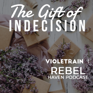 Ep 35:The Gift of Indecision
