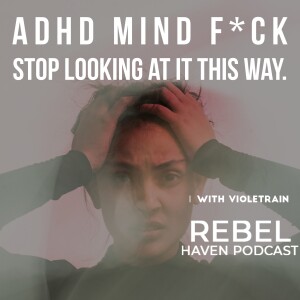 Ep: 39 ADHD Mind F*ck: Stop Looking At It This Way