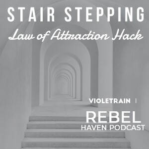 Ep 34: Stair Stepping- Law of Attraction Hack