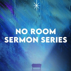 No Room Sermon Series: Part 2