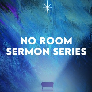 No Room Sermon Series: Part 1