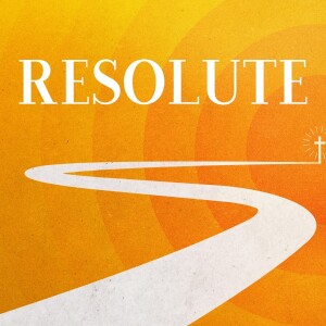 Resolute Sermon Series: Week 3