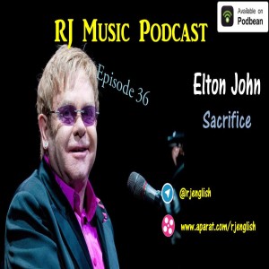 RJ Music Podcast - Episode  36 - Elton John