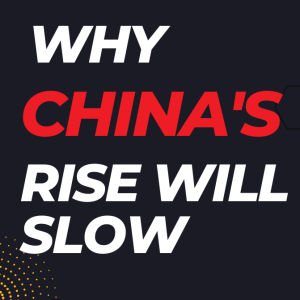 Why China’s Rise Will Slow