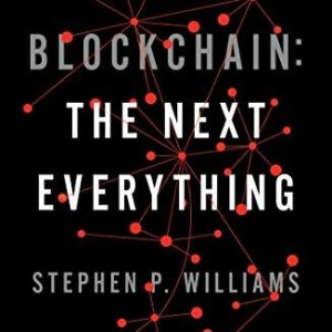How Blockchains Will Disrupt Everything - Stephen P. Williams