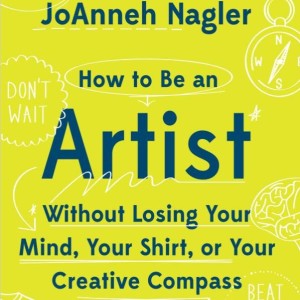 JoAnneh Nagler Explains How To Make Money Being An Artist