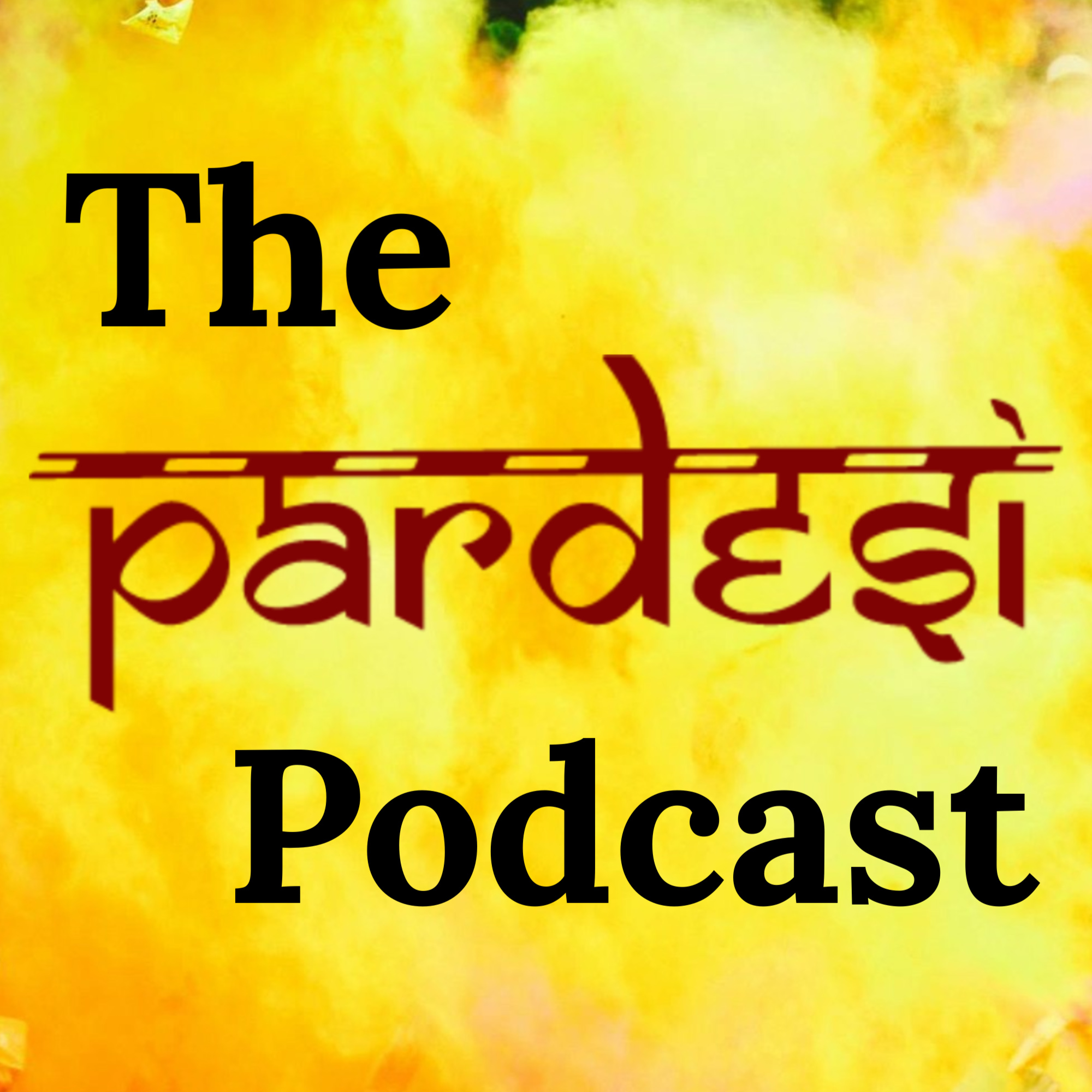 The Pardesi Podcast