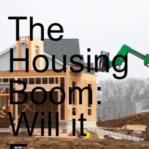 Episode 105: The Housing Boom: Will it Ever End?