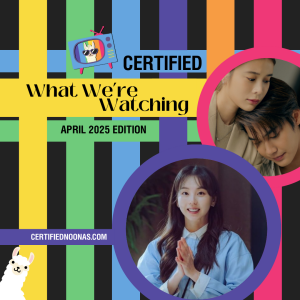 Certified What We're Watching: April 2025 Edition