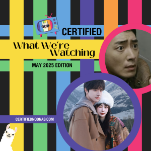 Certified What We're Watching: May 2025 Edition