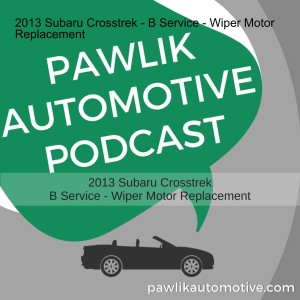 2013 Subaru Crosstrek - B Service - Wiper Motor Replacement
