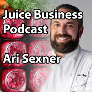 Juice Business Consultant Ari Sexner - Cold Pressed Truth Podcast #1