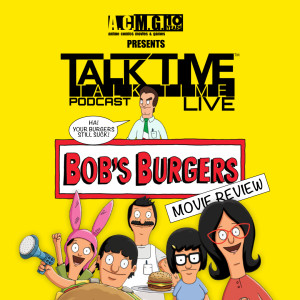 EPISODE 318: BOB’S BURGERS MOVIE REVIEW