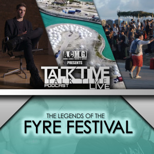 EPISODE 174: The LEGENDS of the FYRE FESTIVAL