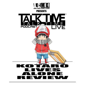 EPISODE 310: KOTARO LIVES ALONE REVIEW