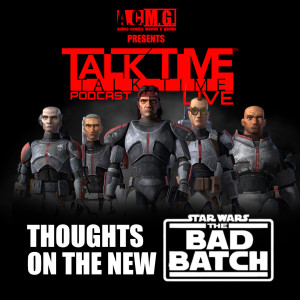 EPISODE 270: STAR WARS - The BAD BATCH